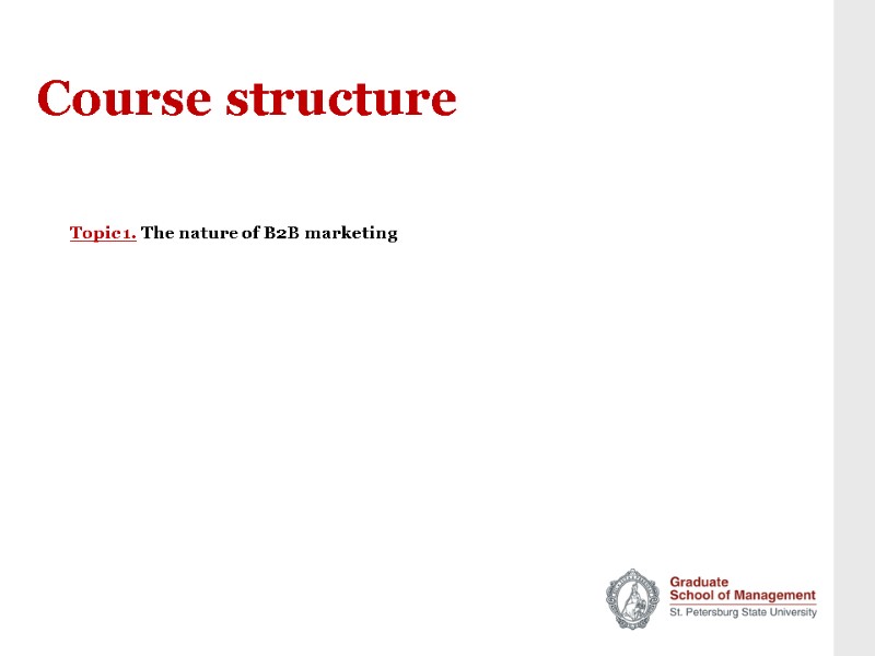 Course structure Topic 1. The nature of B2B marketing
